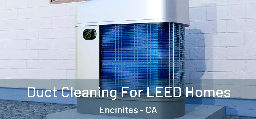  Duct Cleaning For LEED Homes Encinitas - CA