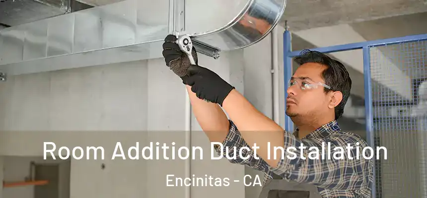  Room Addition Duct Installation Encinitas - CA